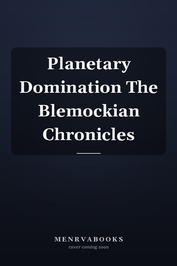 Planetary Domination The Blemockian Chronicles