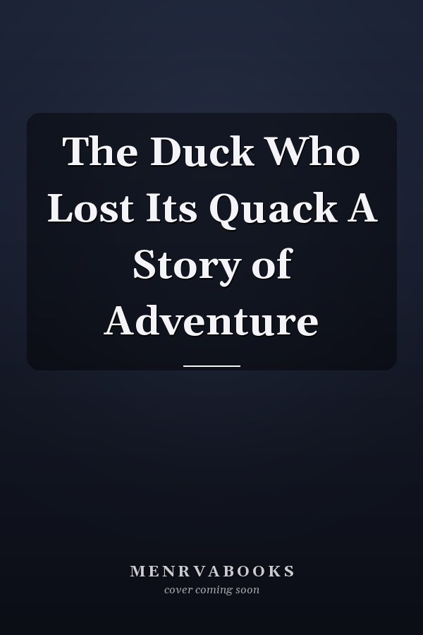 The Duck Who Lost Its Quack A Story of Adventure