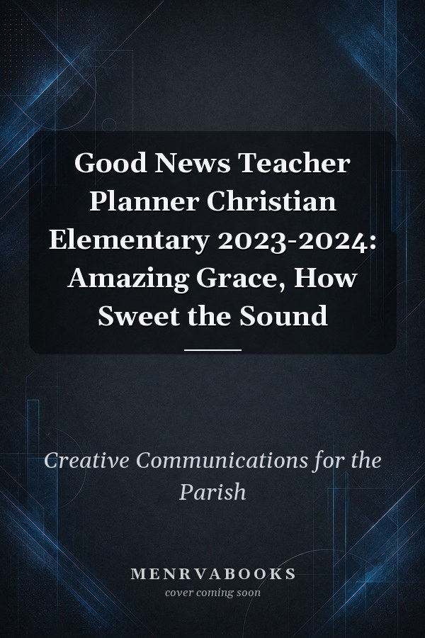 Good News Teacher Planner Christian Elementary 2023-2024: Amazing Grace, How Sweet the Sound