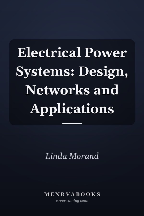 Electrical Power Systems: Design, Networks and Applications