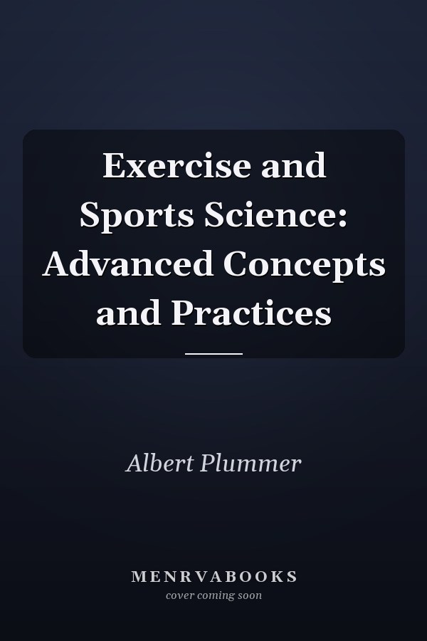 Exercise and Sports Science: Advanced Concepts and Practices