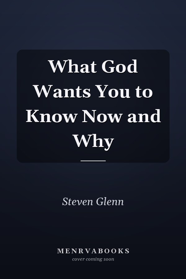 What God Wants You to Know Now and Why