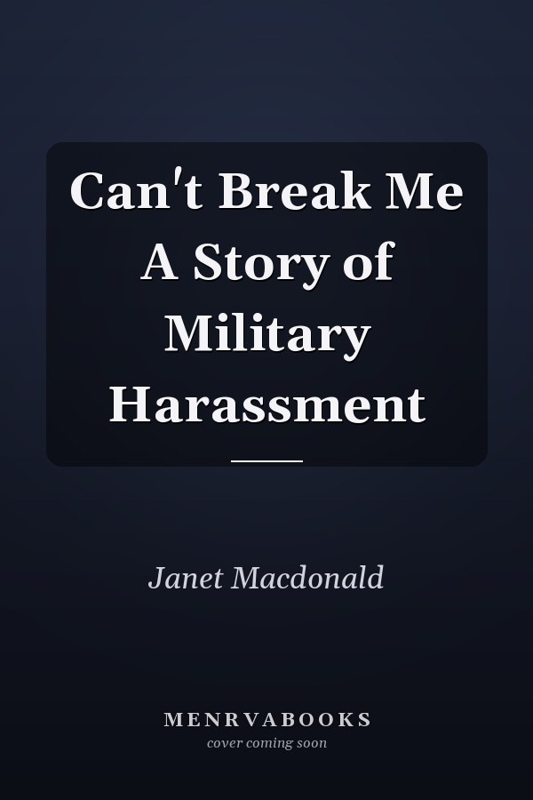 Can't Break Me A Story of Military Harassment