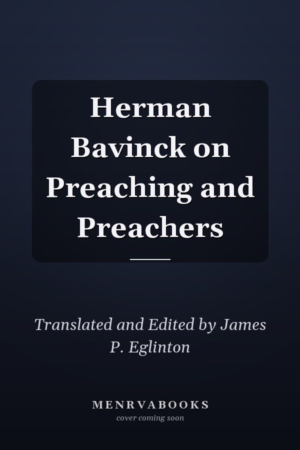 Herman Bavinck on Preaching and Preachers