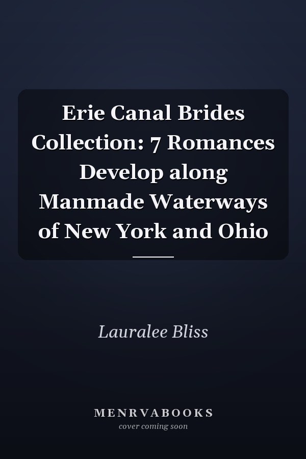 Erie Canal Brides Collection: 7 Romances Develop along Manmade Waterways of New York and Ohio
