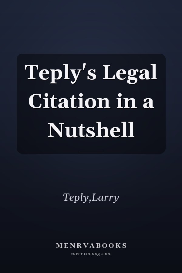 Teply's Legal Citation in a Nutshell