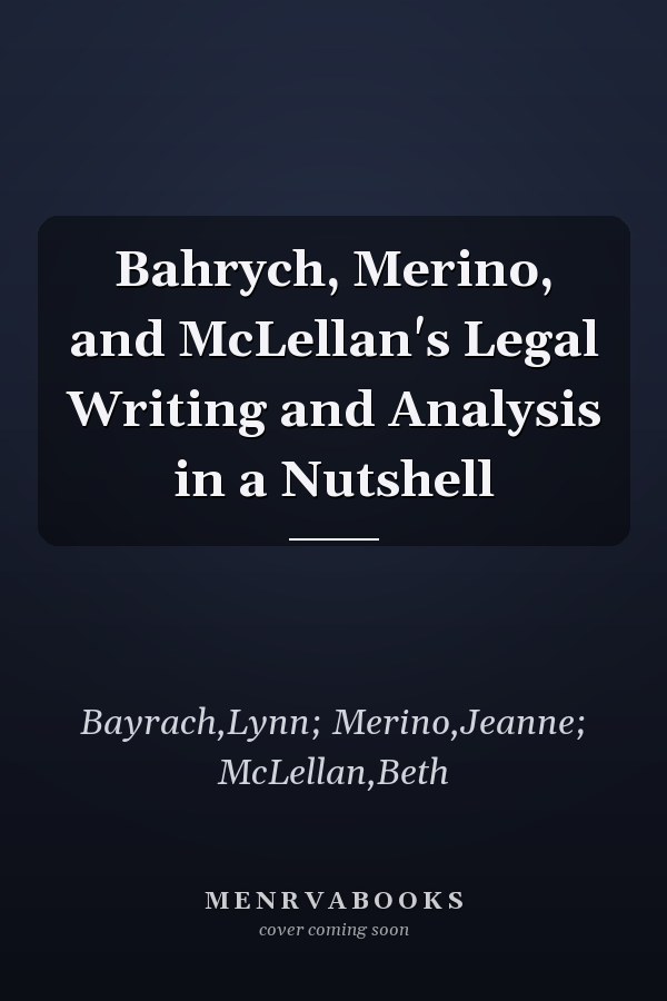 Bahrych, Merino, and McLellan's Legal Writing and Analysis in a Nutshell