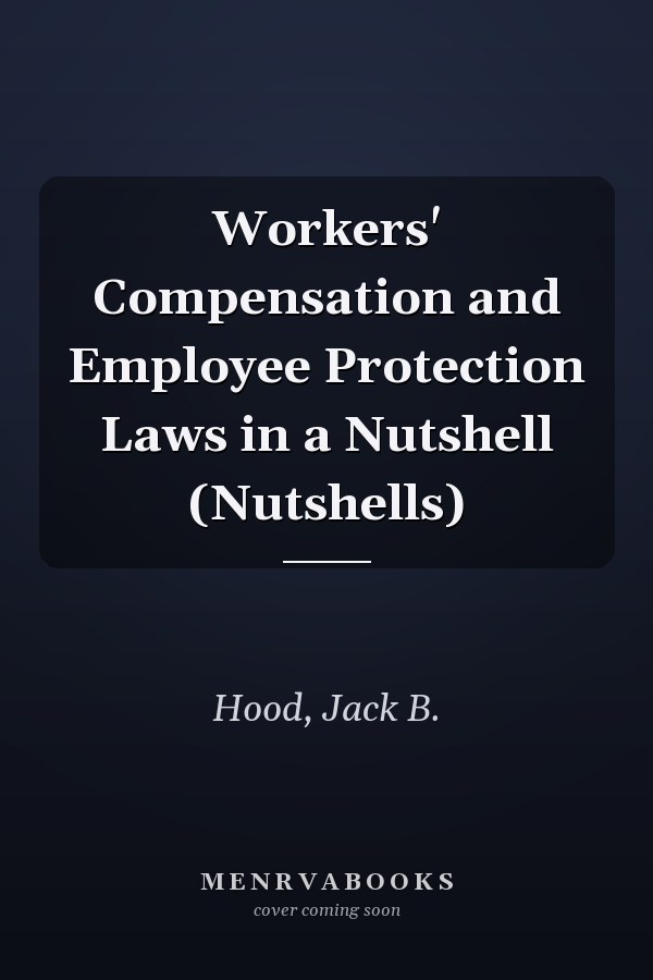 Workers' Compensation and Employee Protection Laws in a Nutshell (Nutshells)
