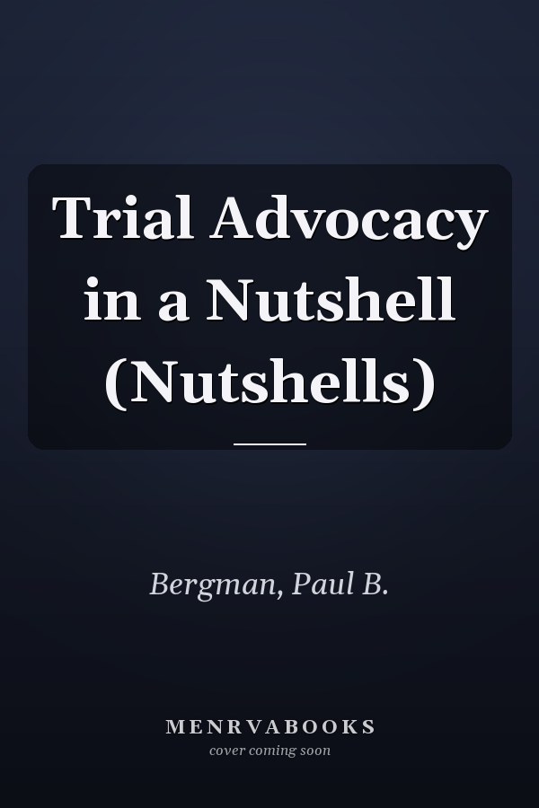 Trial Advocacy in a Nutshell (Nutshells)