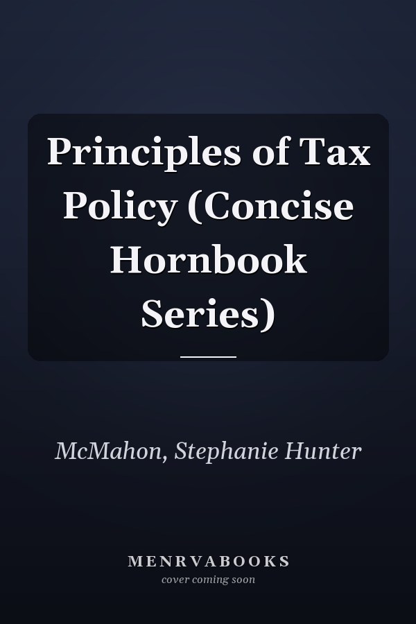 Principles of Tax Policy (Concise Hornbook Series)