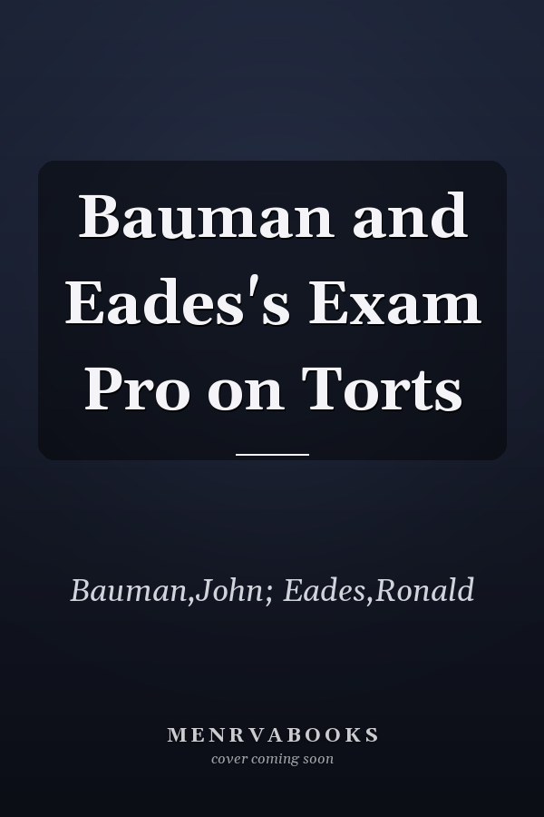 Bauman and Eades's Exam Pro on Torts