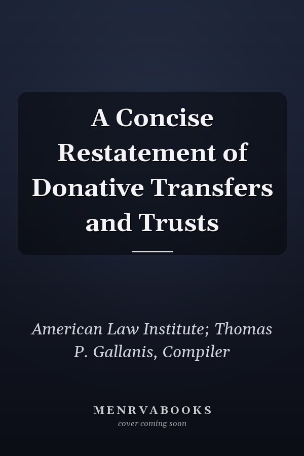 A Concise Restatement of Donative Transfers and Trusts