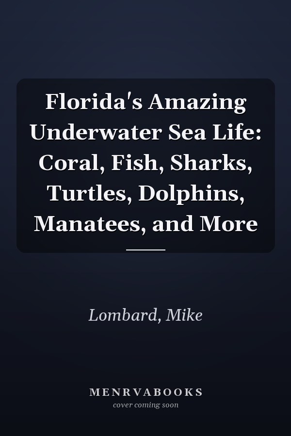 Florida's Amazing Underwater Sea Life: Coral, Fish, Sharks, Turtles, Dolphins, Manatees, and More