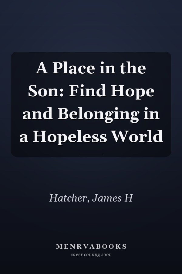 A Place in the Son: Find Hope and Belonging in a Hopeless World