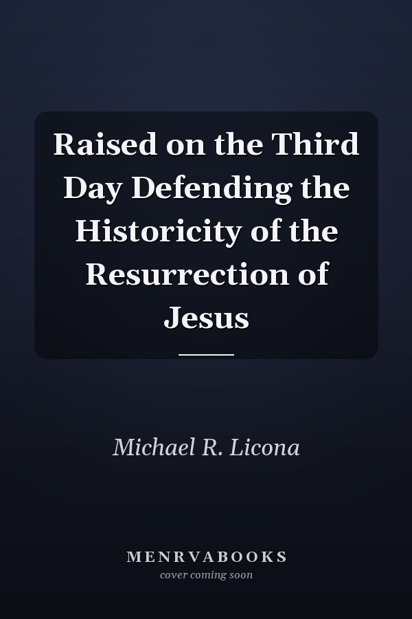 Raised on the Third Day Defending the Historicity of the Resurrection of Jesus