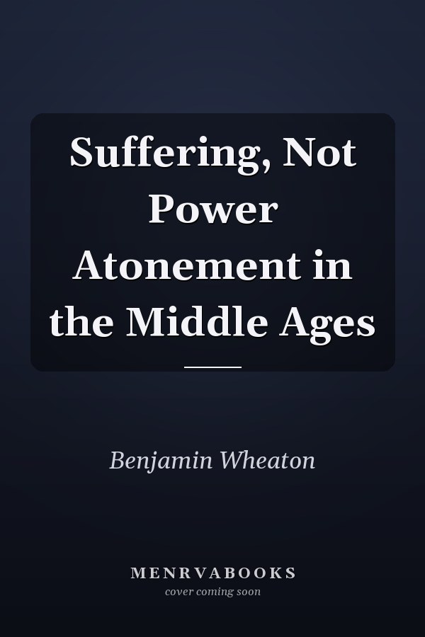 Suffering, Not Power Atonement in the Middle Ages