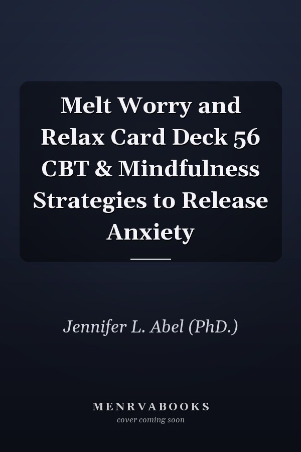 Melt Worry and Relax Card Deck 56 CBT & Mindfulness Strategies to Release Anxiety