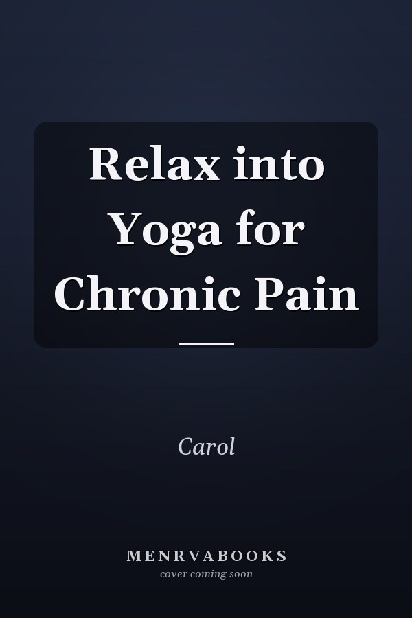 Relax into Yoga for Chronic Pain