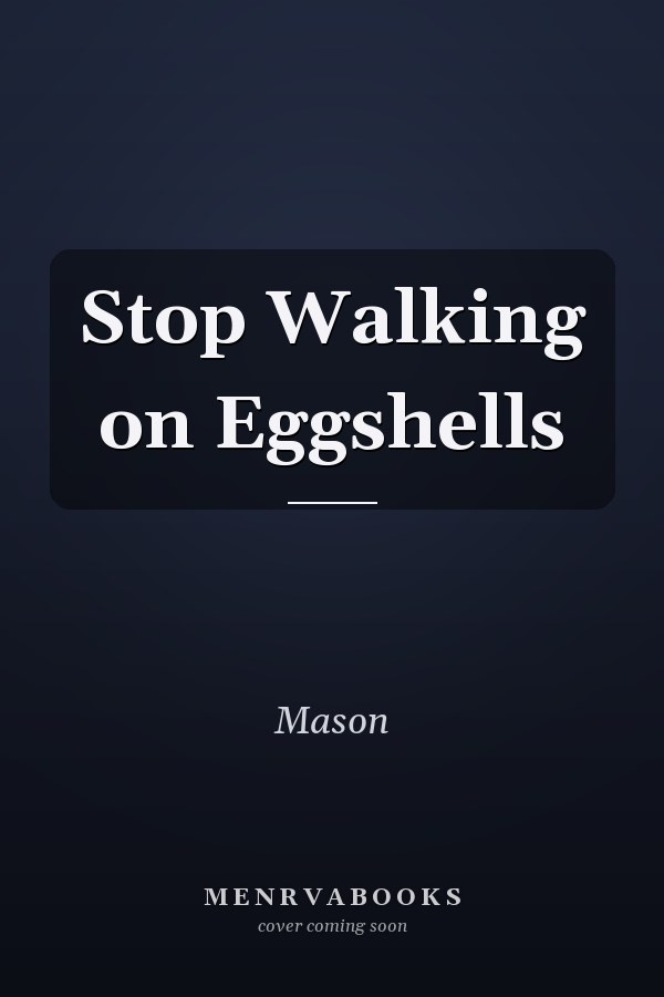 Stop Walking on Eggshells