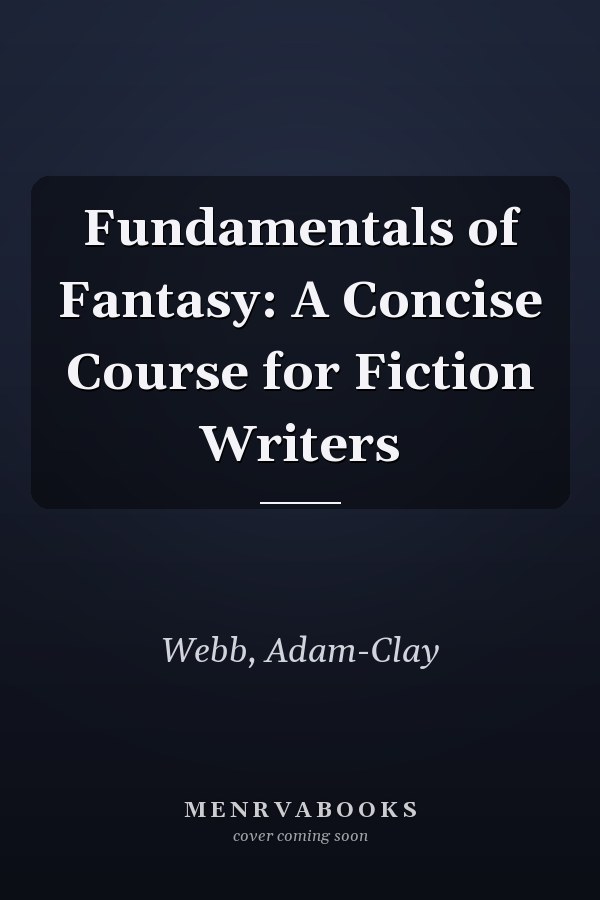 Fundamentals of Fantasy: A Concise Course for Fiction Writers