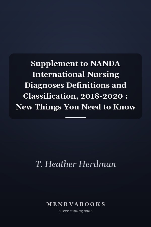 Supplement to NANDA International Nursing Diagnoses Definitions and Classification, 2018-2020 : New Things You Need to Know