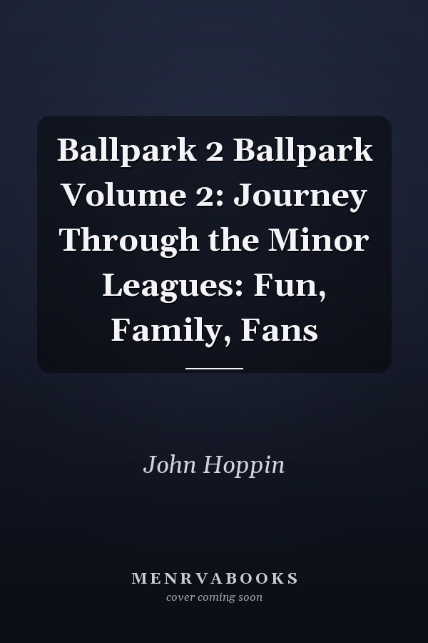 Ballpark 2 Ballpark Volume 2: Journey Through the Minor Leagues: Fun, Family, Fans