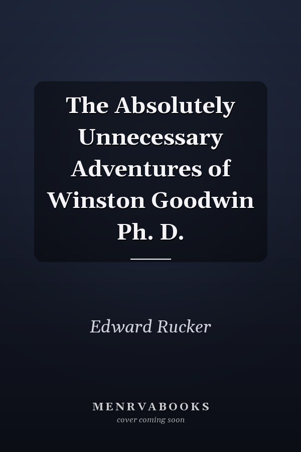 The Absolutely Unnecessary Adventures of Winston Goodwin Ph. D.