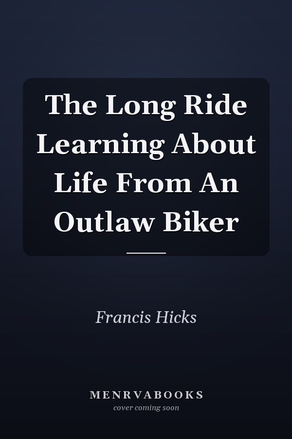 The Long Ride Learning About Life From An Outlaw Biker