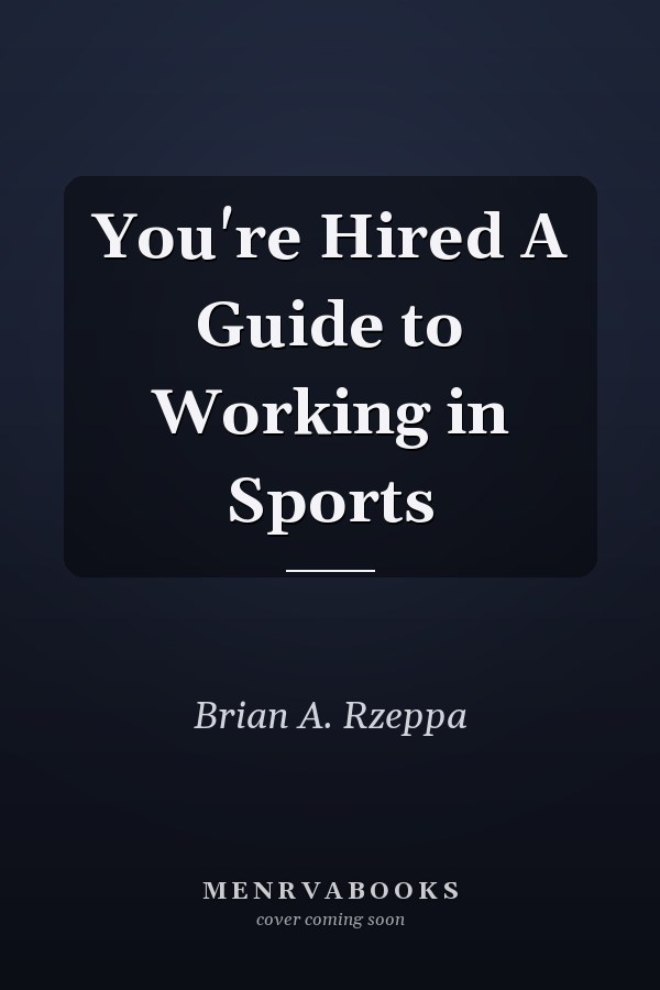 You're Hired A Guide to Working in Sports