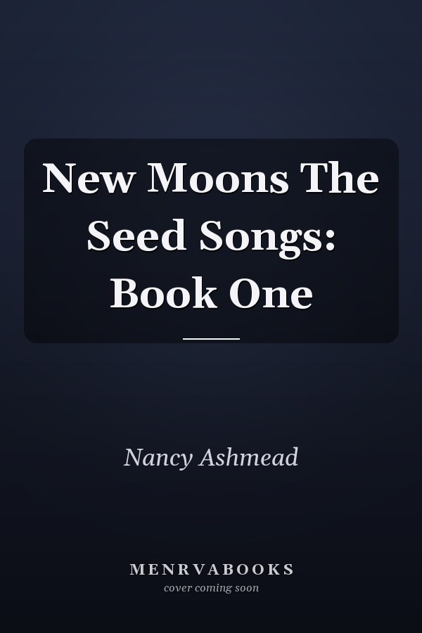 New Moons The Seed Songs: Book One