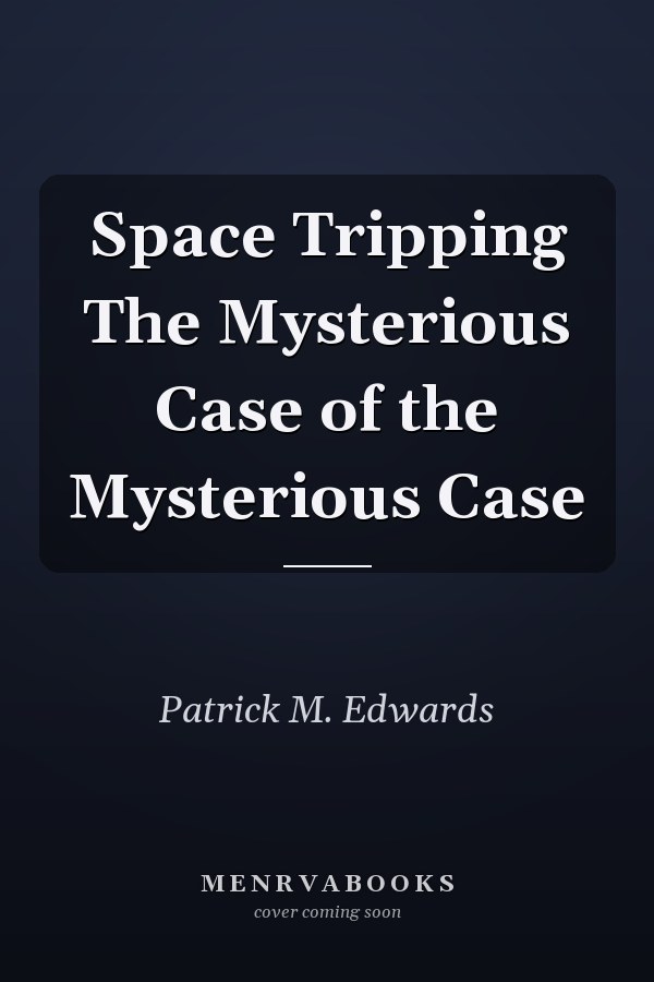 Space Tripping The Mysterious Case of the Mysterious Case
