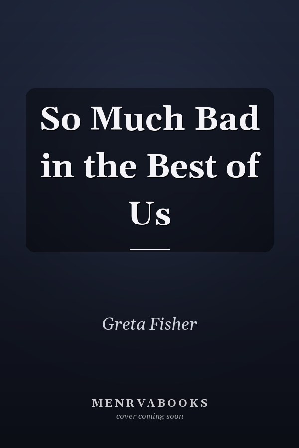 So Much Bad in the Best of Us