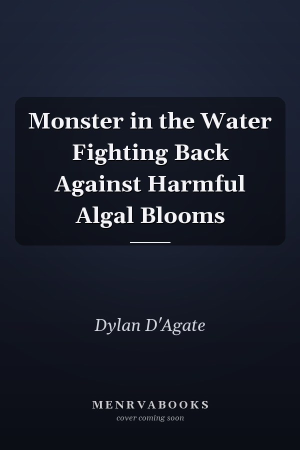 Monster in the Water Fighting Back Against Harmful Algal Blooms