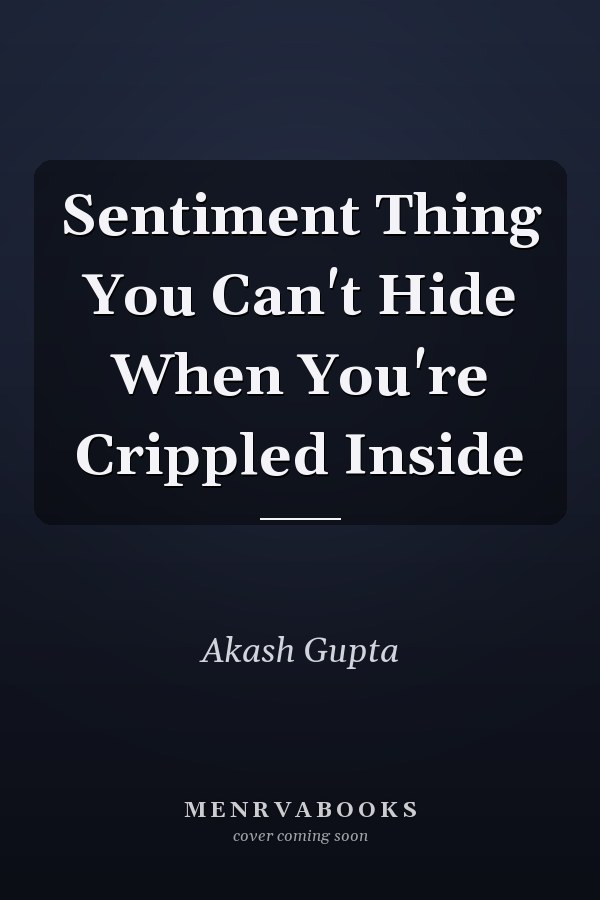 Sentiment Thing You Can't Hide When You're Crippled Inside