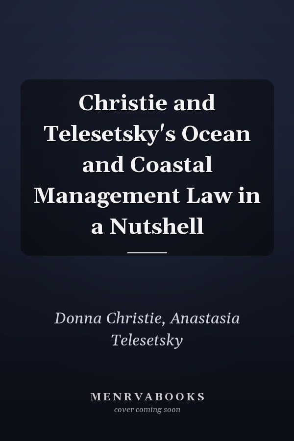 Christie and Telesetsky's Ocean and Coastal Management Law in a Nutshell