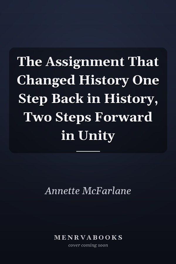 The Assignment That Changed History One Step Back in History, Two Steps Forward in Unity