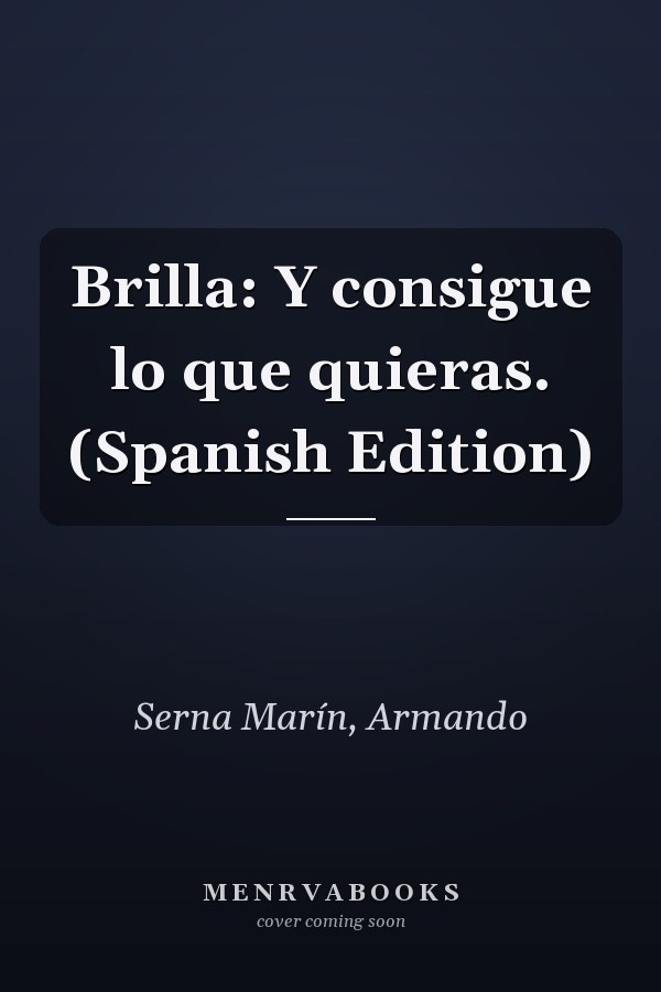 Brilla: Y consigue lo que quieras. (Spanish Edition)
