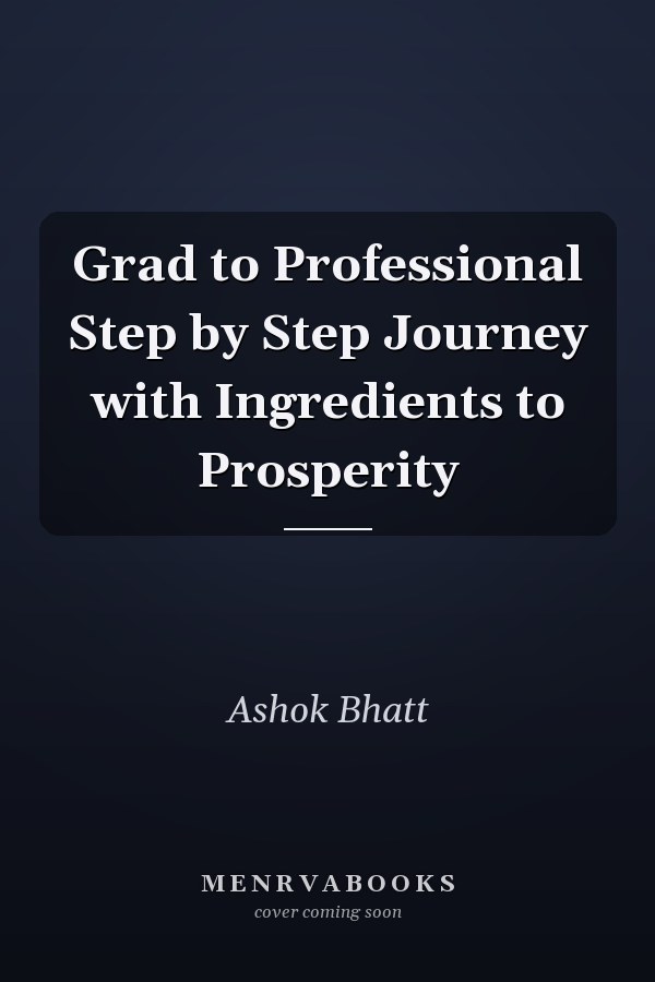 Grad to Professional Step by Step Journey with Ingredients to Prosperity