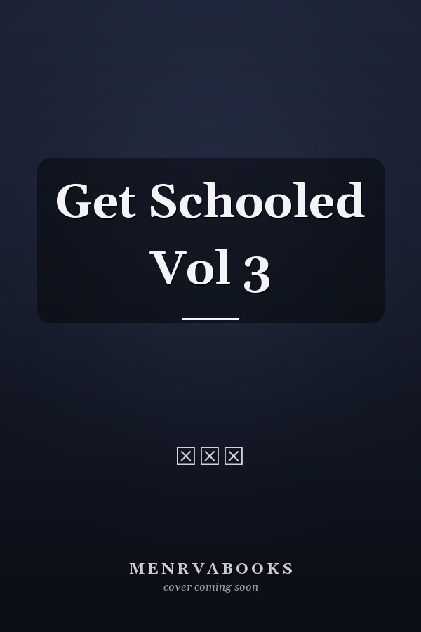 Get Schooled Vol 3