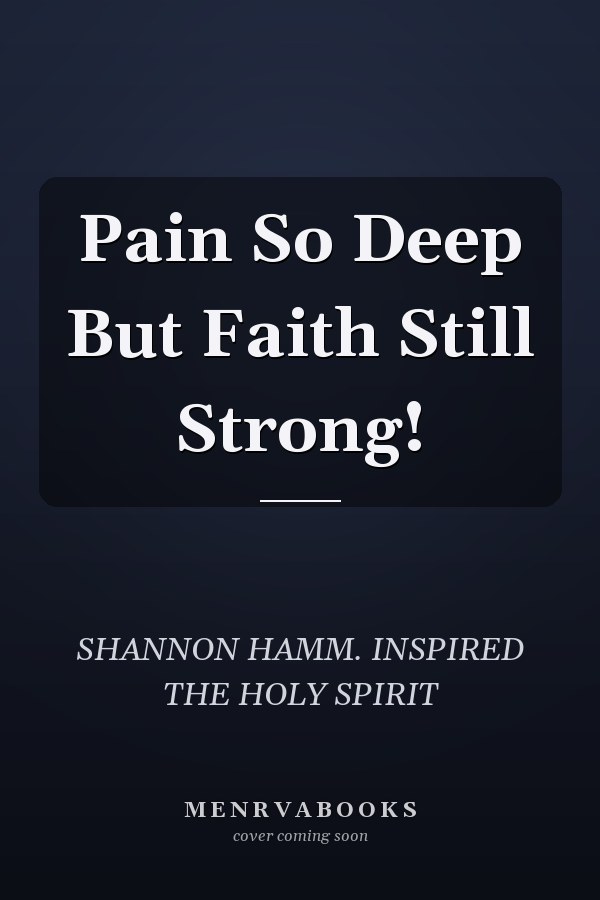 Pain So Deep But Faith Still Strong!
