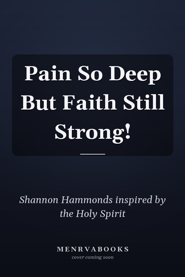 Pain So Deep But Faith Still Strong!
