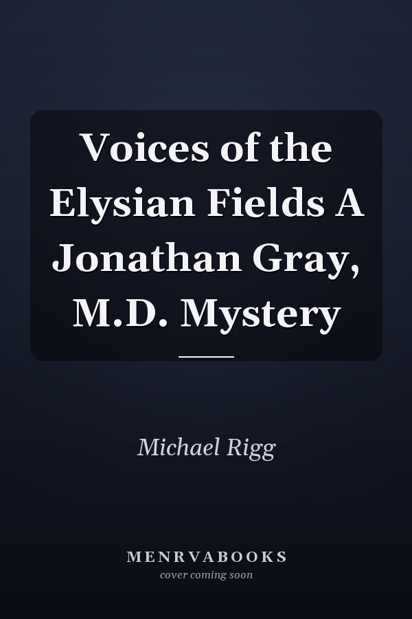 Voices of the Elysian Fields A Jonathan Gray, M.D. Mystery
