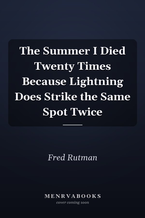 The Summer I Died Twenty Times Because Lightning Does Strike the Same Spot Twice