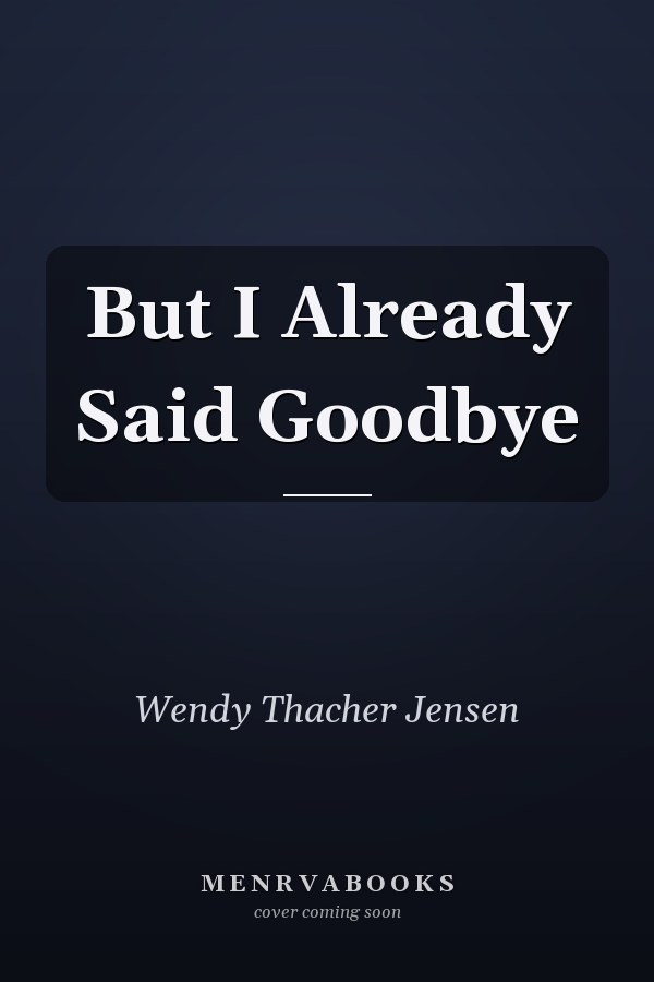 But I Already Said Goodbye