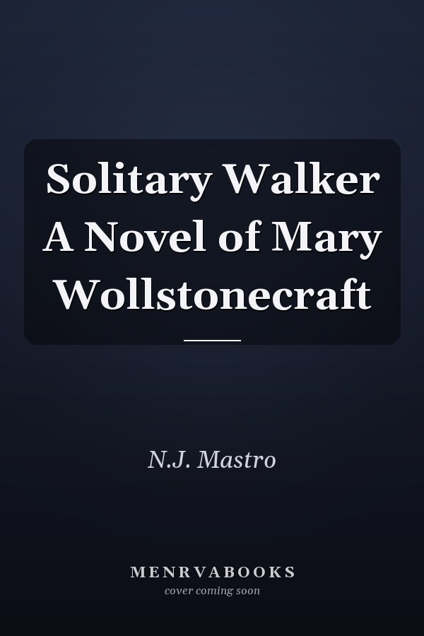Solitary Walker A Novel of Mary Wollstonecraft
