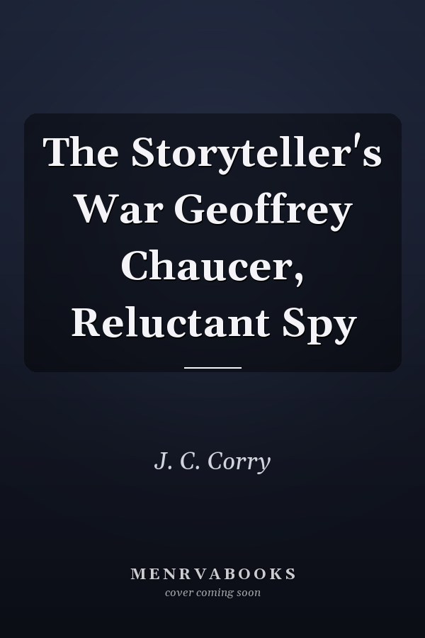 The Storyteller's War Geoffrey Chaucer, Reluctant Spy