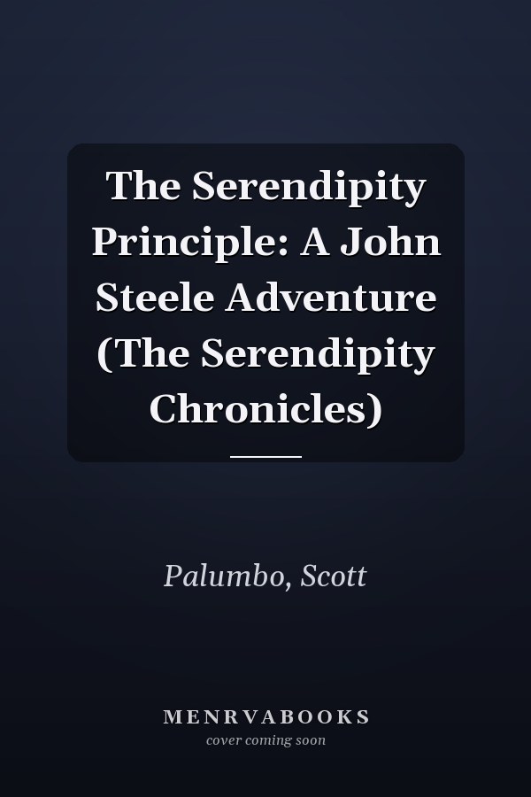 The Serendipity Principle: A John Steele Adventure (The Serendipity Chronicles)
