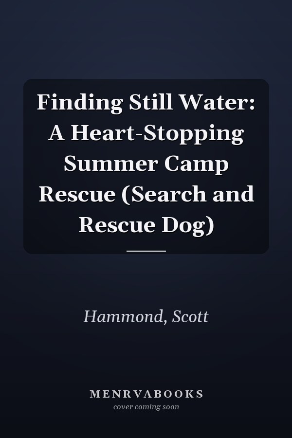 Finding Still Water: A Heart-Stopping Summer Camp Rescue (Search and Rescue Dog)