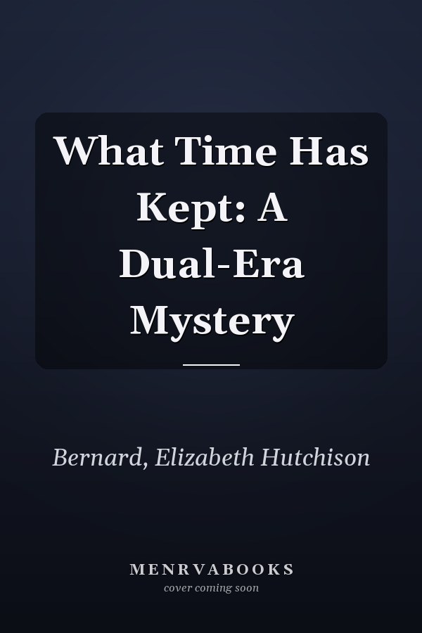 What Time Has Kept: A Dual-Era Mystery
