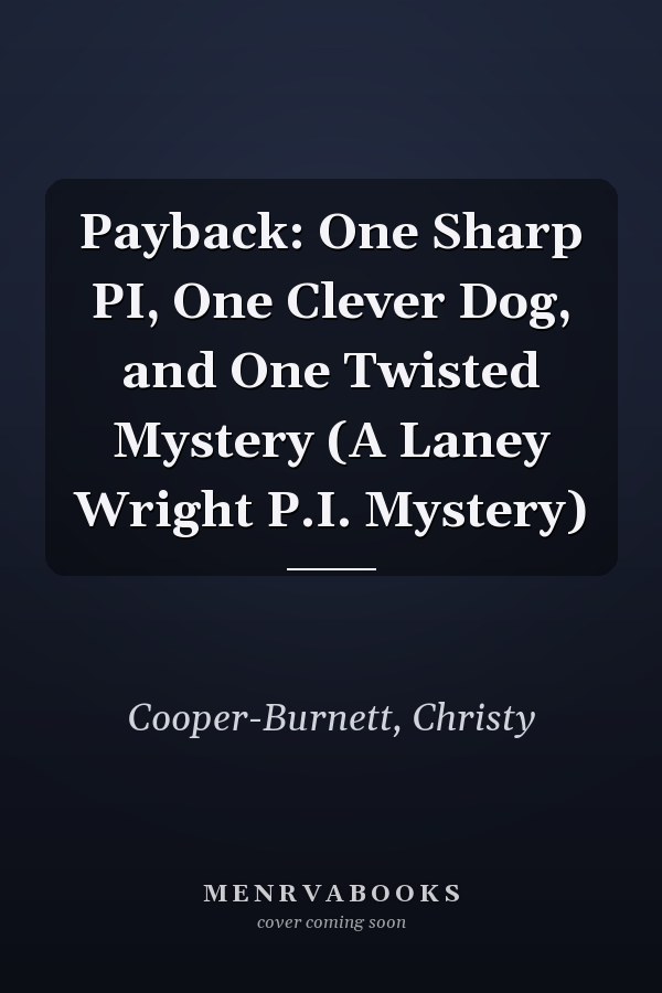 Payback: One Sharp PI, One Clever Dog, and One Twisted Mystery (A Laney Wright P.I. Mystery)